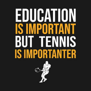 Tennis Is Importanter T-Shirt