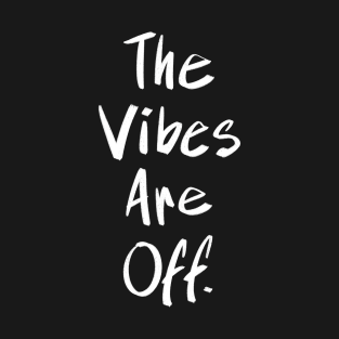 The Vibes Are Off T-Shirt