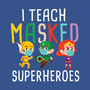 i teach masked superheroes T-Shirt