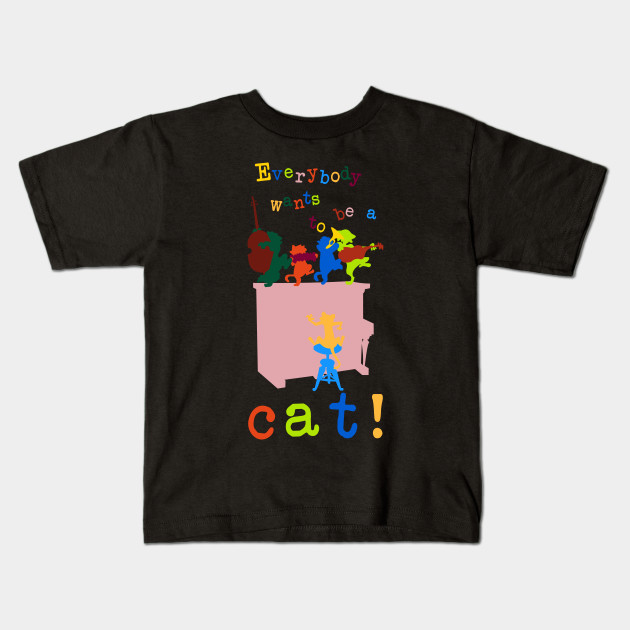 Everybody Wants To Be A Cat Aristocats Kids T Shirt Teepublic