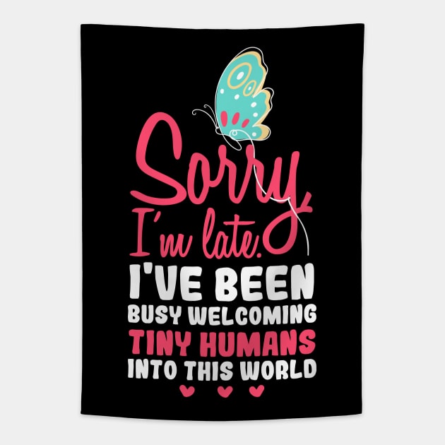 Sorry i'm late, I have been busy welcoming tiny humans into this world, Funny obstetrician gift, Obstetrician Gynecologist Gift Tapestry by Anodyle