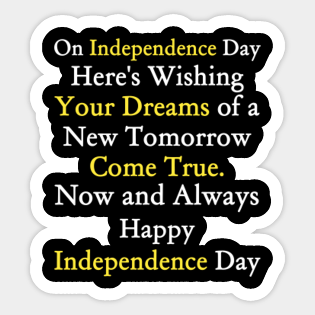Independence Day Quotes Independence Day Sticker Teepublic Independence day is celebrated all across the globe in all the sovereign nations of the world. independence day quotes
