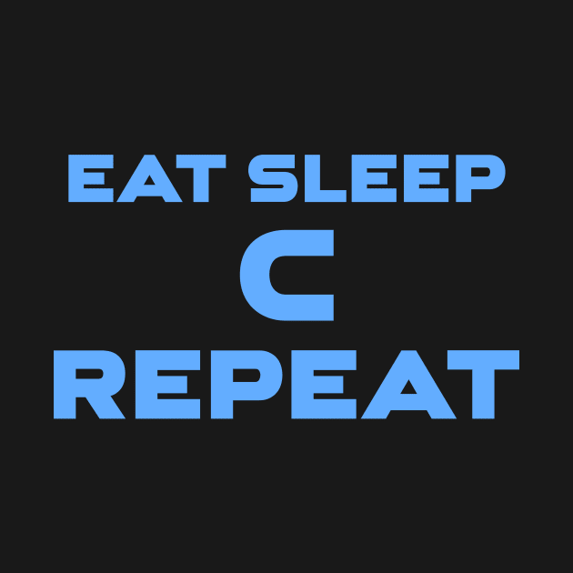 Eat Sleep C Repeat Programming by Furious Designs