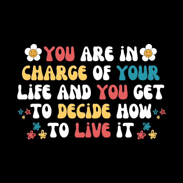 You Are in Charge Of Your Life by Teewyld