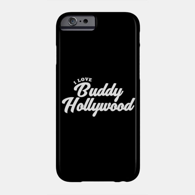 I Love Buddy Hollywood Buddy Hollywood Phone Case Teepublic