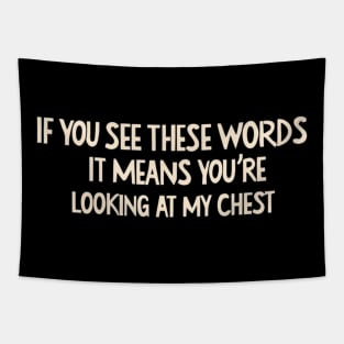 If You See These Words, It Means You're Looking At My Chest Funny Sayings For Sarcastic People Tapestry