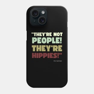 They're Not People, They're Hippies Phone Case