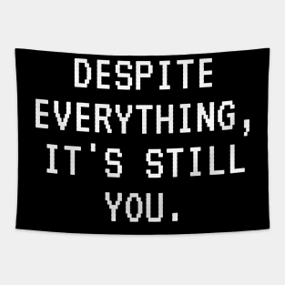 Despite Everything Its Still You Tapestry