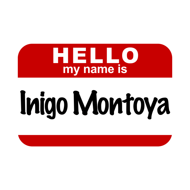 Hello My Name Is Inigo Montoya by RetroFitted