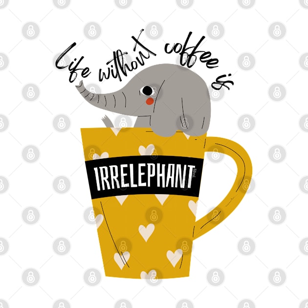 Life Without Coffee is Irrelephant by hudoshians and rixxi