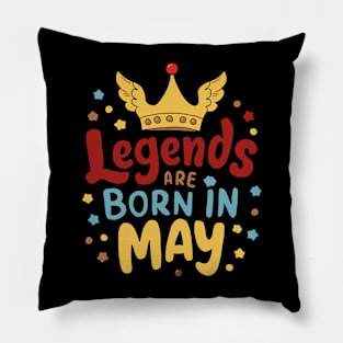 Legends are born in May Birthday Gift Pillow