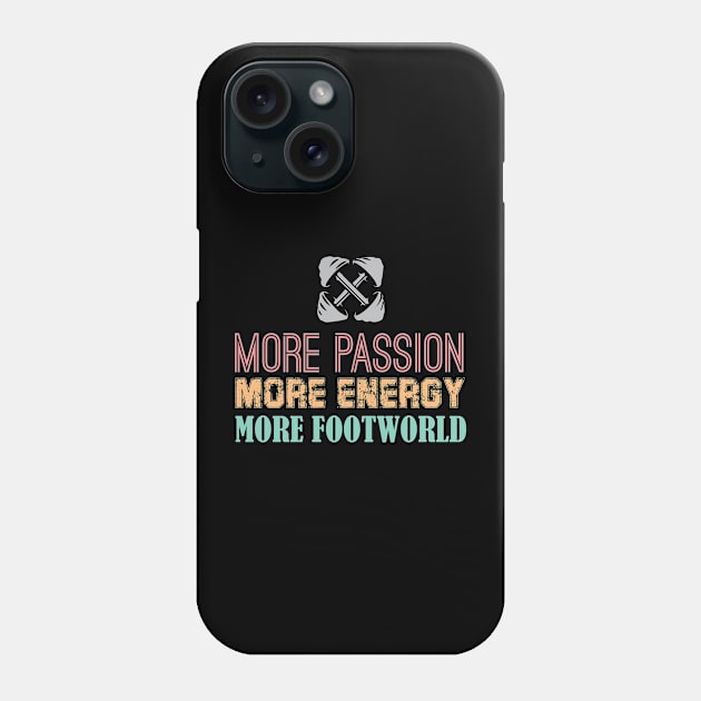 More Passion, More Energy, More Footworld Phone Case by chidadesign