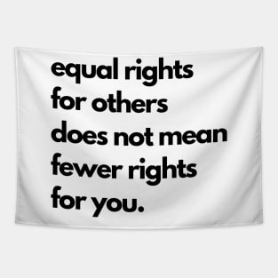 Equal Rights For Others Does Not Mean Fewer Rights For You Tapestry