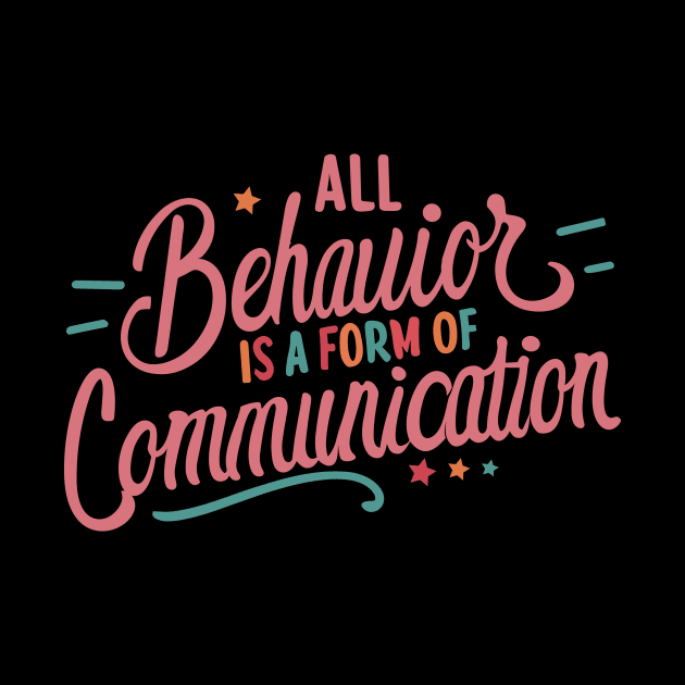 All Behavior Is A Form Of Communication by Teewyld