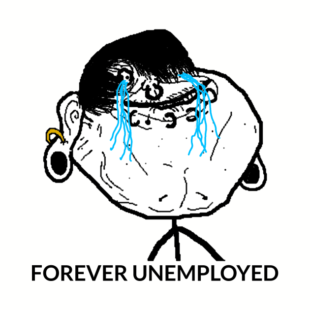 Forever Unemployed Meme by PH-Design