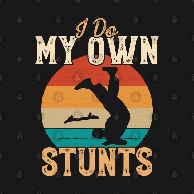 I Do My Own Stunts Funny Skateboard Skate Gift product by theodoros20