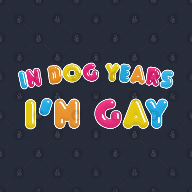 In Dog Years I'm Gay by DankFutura