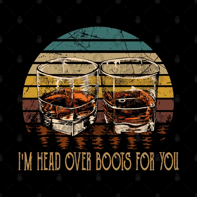 I'm Head Over Boots For You Glasses Whiskey Outlaw Music Lyrics by Chocolate Candies