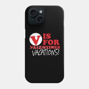 V Is For Vacations Anti Valentines Phone Case