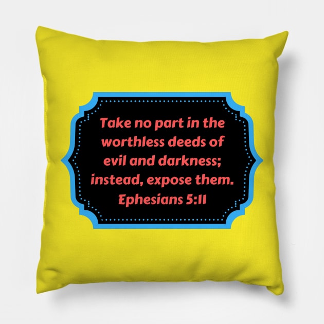 Bible Verse Ephesians 5:11 Pillow by Prayingwarrior
