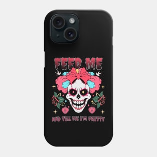 Feed me and tell me I'm pretty Phone Case