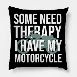 Some need therapy I have my motorcycle Pillow