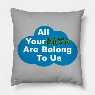 All Your Data Are Belong To Us Pillow