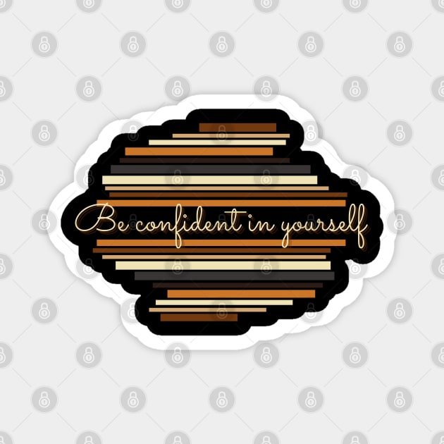 Be confident in yourself - Vintage life quotes Magnet by HendoHasFallen