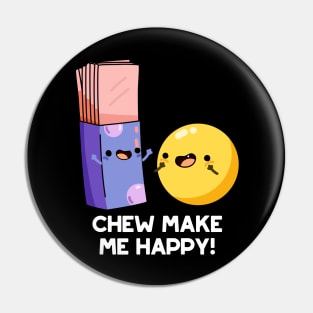 Chew Make Me Happy Funny Candy Pun Pin