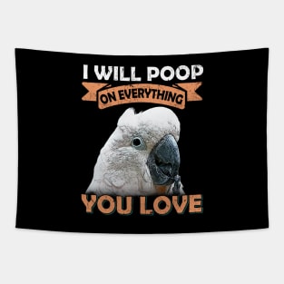 I Will Poop On Everything You Love Cockatoo Tapestry