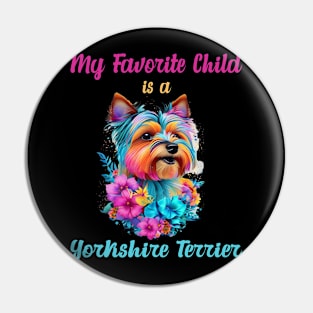 My Favorite Child Is A Yorkshire Terrier Funny Colorful Graphic Merch For Dog Owners Mom Dad Puppy Lovers Pin