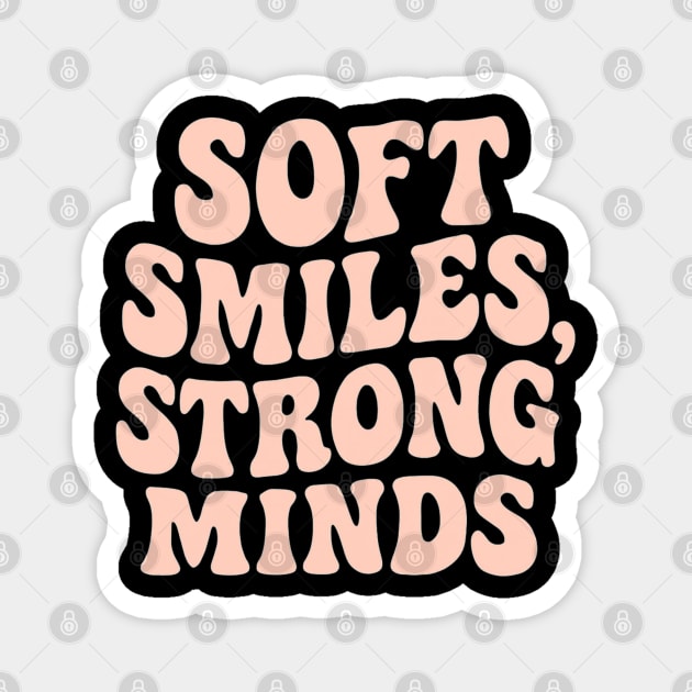 Soft Smiles, Strong Minds Magnet by TurnEffect