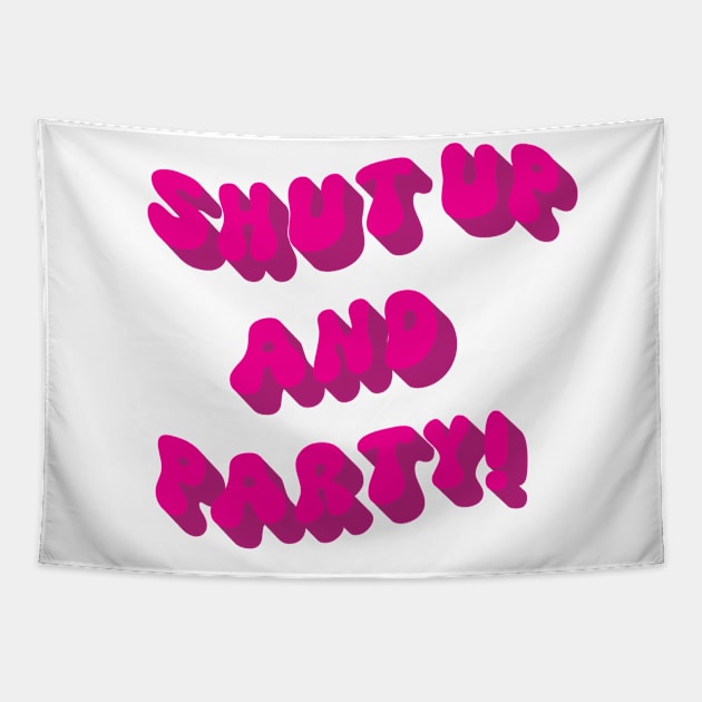 Shut up and Party pink Tapestry by theartistmusician