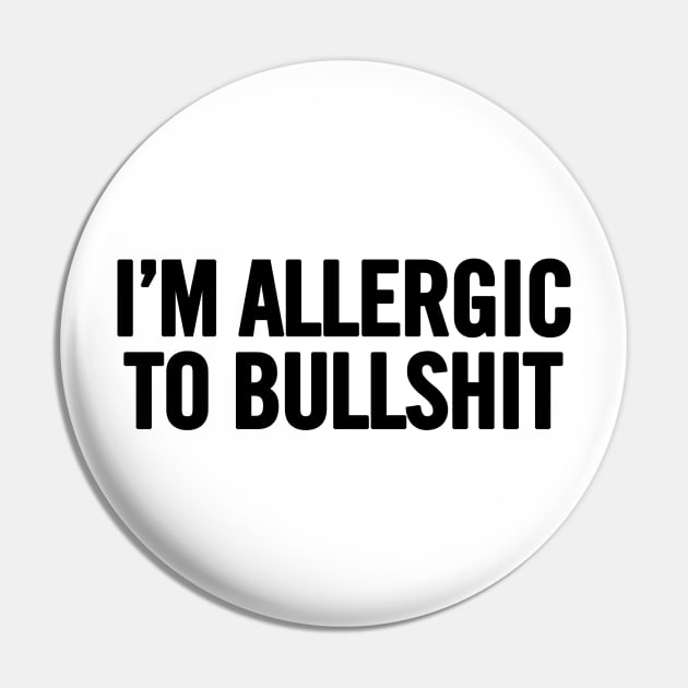 I'm Allergic To Bullshit Pin by sergiovarela