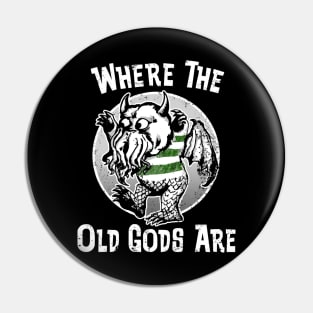 Where the Old Gods Are (Black Print) Pin