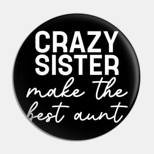 Crazy Sister Make The Best Aunt Women Funny Saying Pin