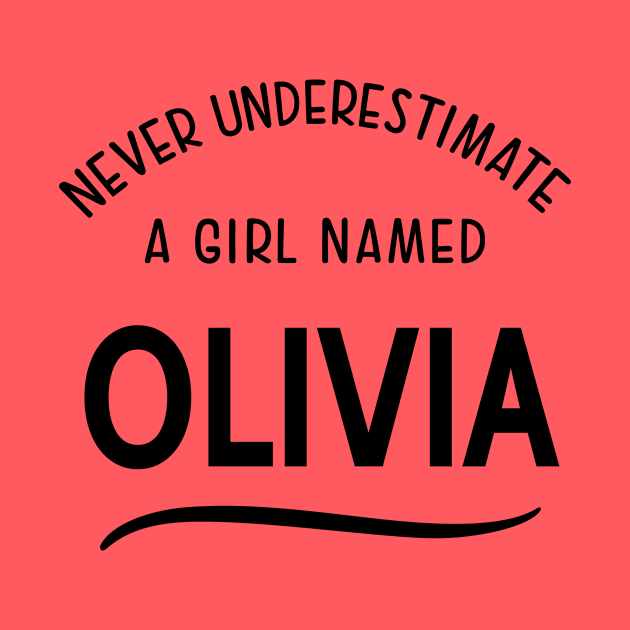 OLIVIA NEVER UNDERESTIMATE A GIRL NAMED OLIVIA by Scarebaby