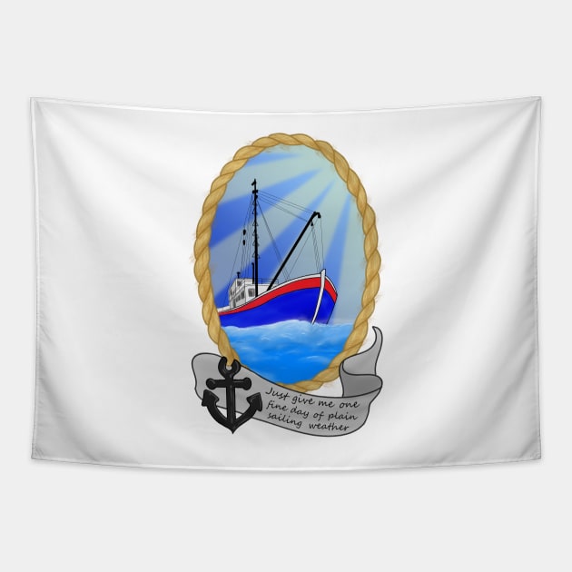 Just Give Me One Fine Day Of Plain Sailing Weather Graphic Tapestry by DesignsBySaxton