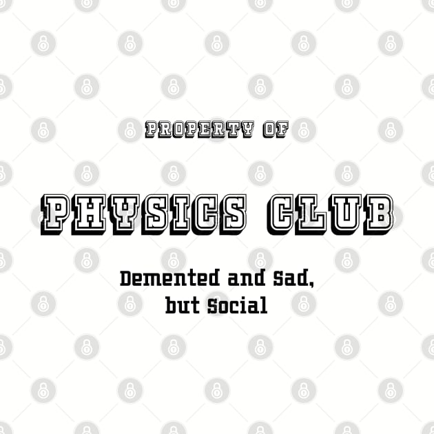 Physics Club: Demented and Sad, but Social by seacucumber