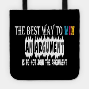 The best way to win an argument is to not join the argument Tote