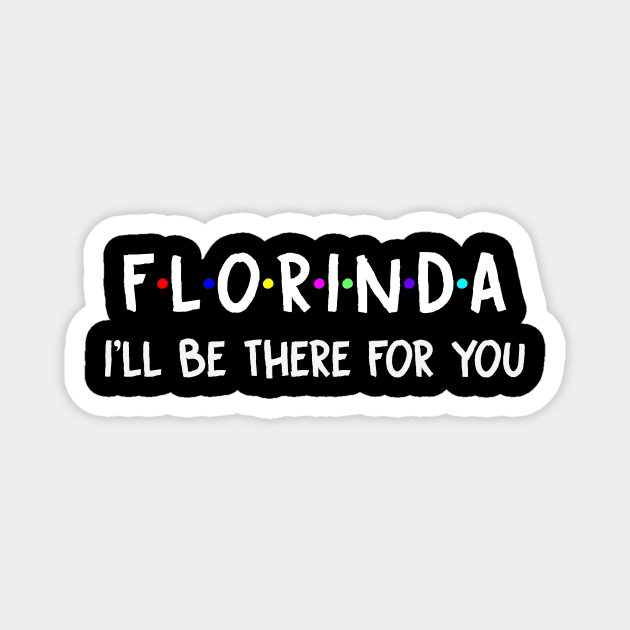 Florinda I'll Be There For You | Florinda FirstName | Florinda Family Name | Florinda Surname | Florinda Name Magnet by CarsonAshley6Xfmb