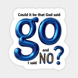 God Said Go, I Said No – Honest Faith Statement Magnet