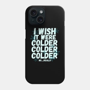 I wish it were colder Phone Case