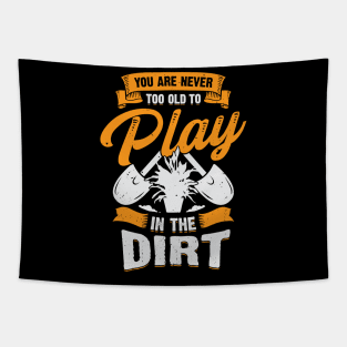 You Are Never Too Old To Play In The Dirt Tapestry