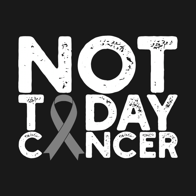 Brain Cancer Awareness Not Today Cancer Grey Ribbon Gift by Alex21