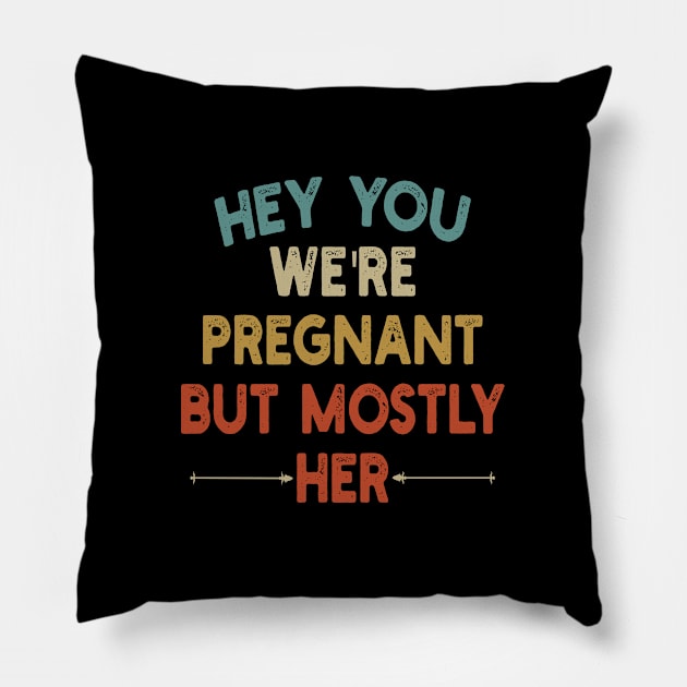 Hey You,  We're Pregnant but Mostly Her || funny Funny Pregnancy Man To  be Daddy Est 2021 T-shirt Pillow by Hussein@Hussein