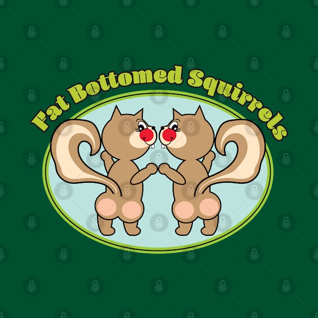 Fat Bottomed Squirrels by VultureVomitInc