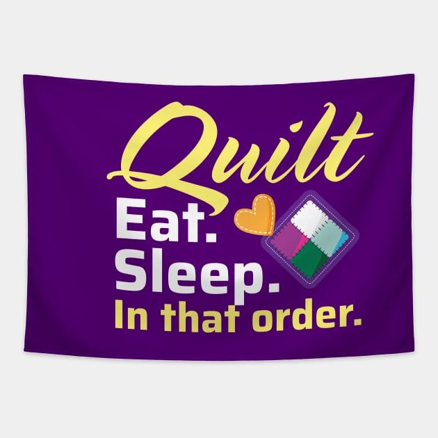 Quilt. Eat. Sleep. In That Order. Tapestry by zeeshirtsandprints