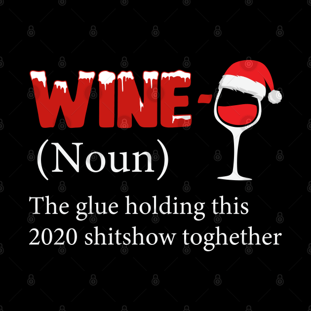 Wine The Glue Holding This 2020 Shitshow Together by DragonTees