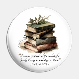 Jane Austen quote - I cannot comprehend the neglect of a family library in such days as these. Pin